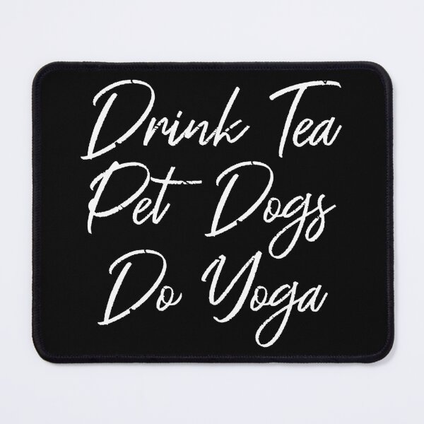 Item preview, Drink Tea, Pet Dogs, Do Yoga III designed and sold by Lemon Pepper.