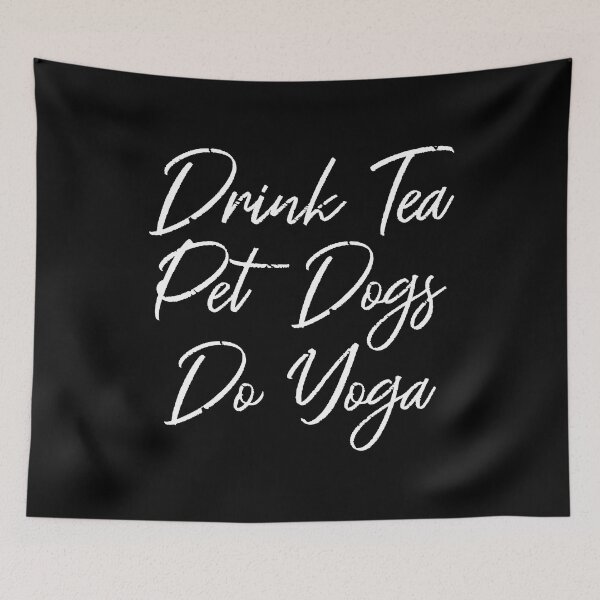 Item preview, Drink Tea, Pet Dogs, Do Yoga III designed and sold by Lemon Pepper.