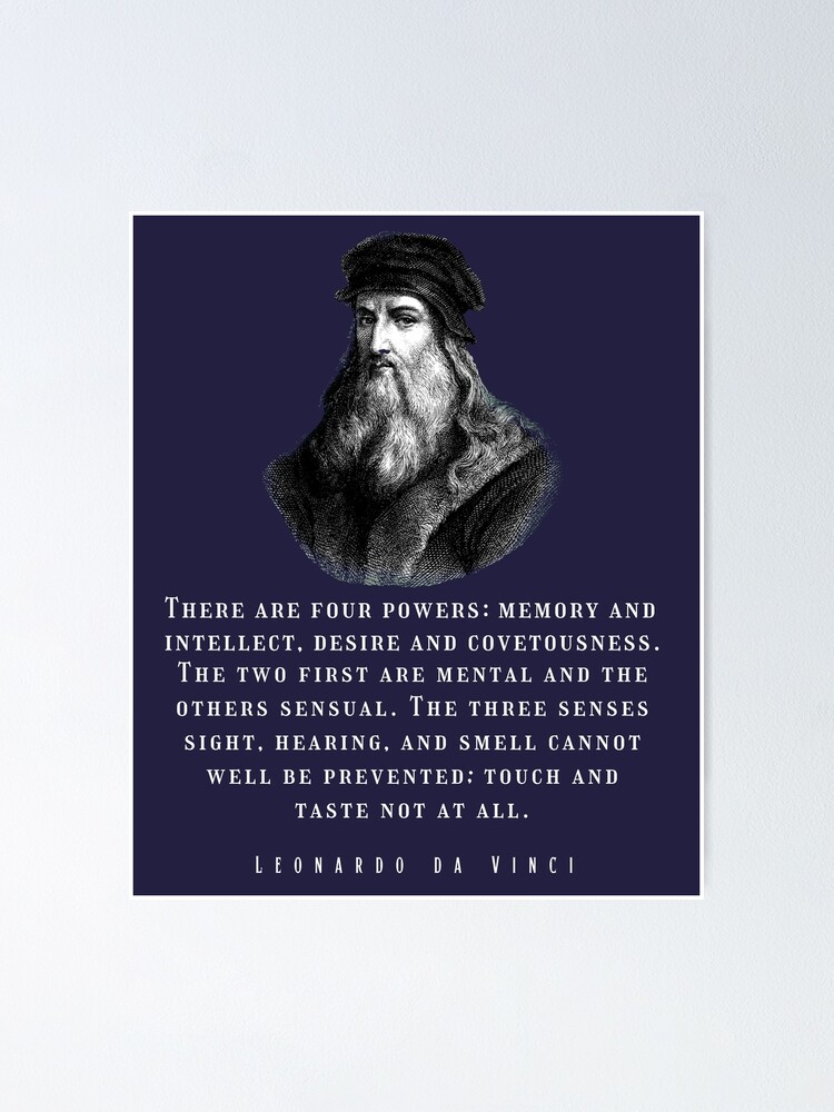 Leonardo da Vinci portrait and quote: There are four powers: memory and  intellect, desire and covetousness Poster for Sale by artbleed