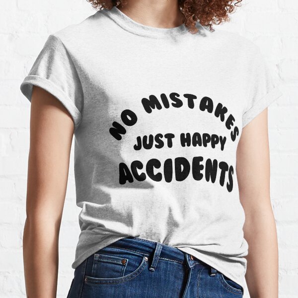 Happy Accidents T-Shirts for Sale | Redbubble