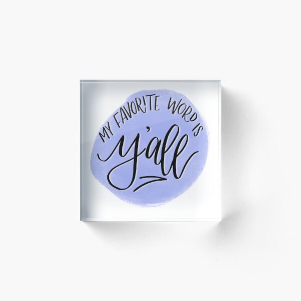 My Favorite Word Is Y’all Acrylic Block