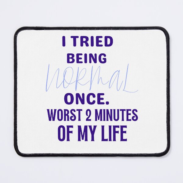 Item preview, I tried being normal once.  Worst 2 minutes of my life  designed and sold by Jokuart.