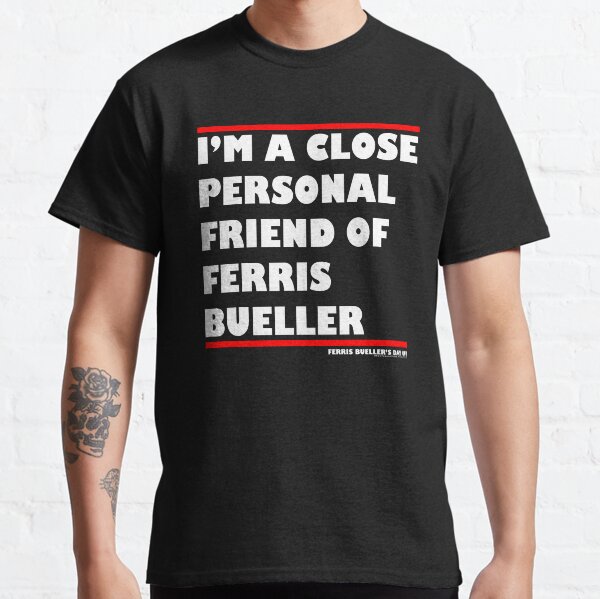 Ferris Bueller's Day Off A Close Personal Friend Classic T-Shirt