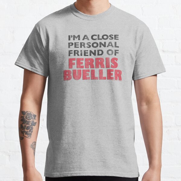 Ferris Bueller's Day Off I'm A Close Personal Friend Faded Text Classic T-Shirt