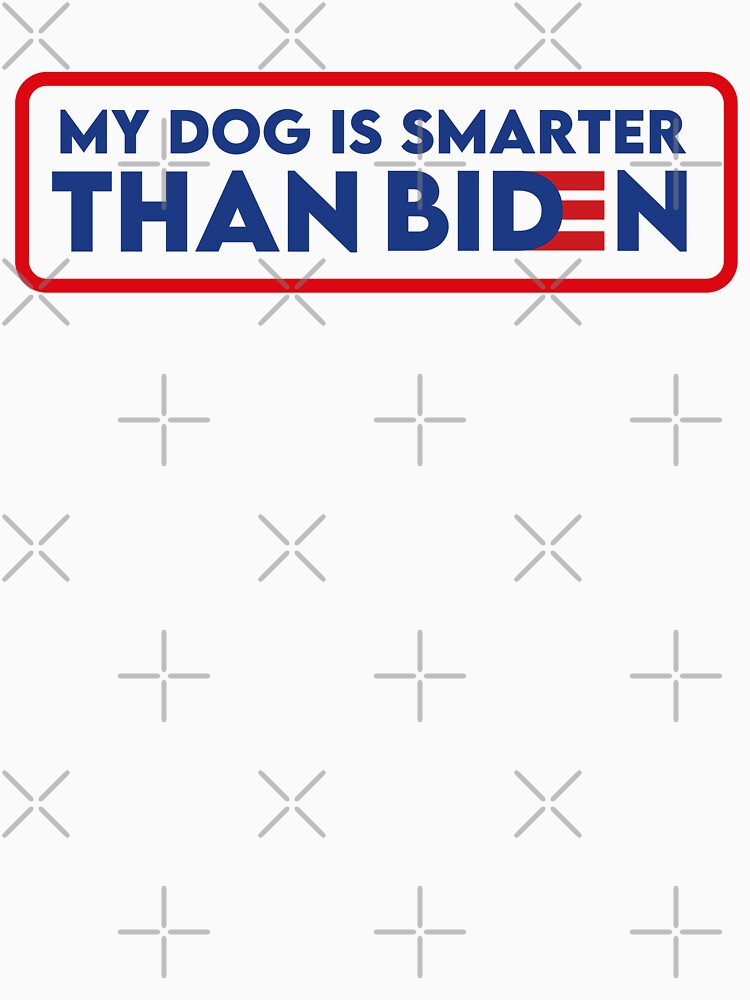 Discover My Dog Is Smarter Than Biden Funny Saying | Essential T-Shirt 