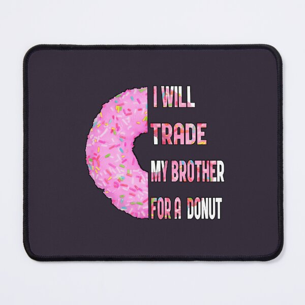 Item preview, I will trade my brother for a donut designed and sold by Donutlovers.