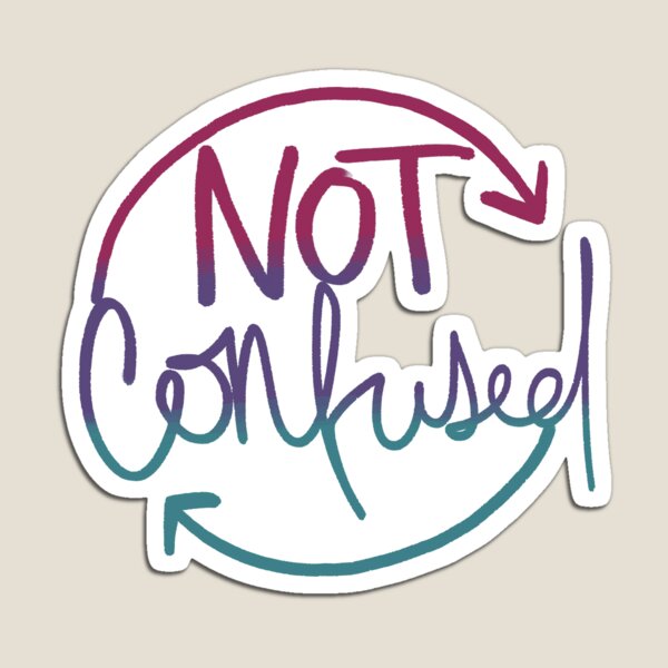 Not Confused Magnet