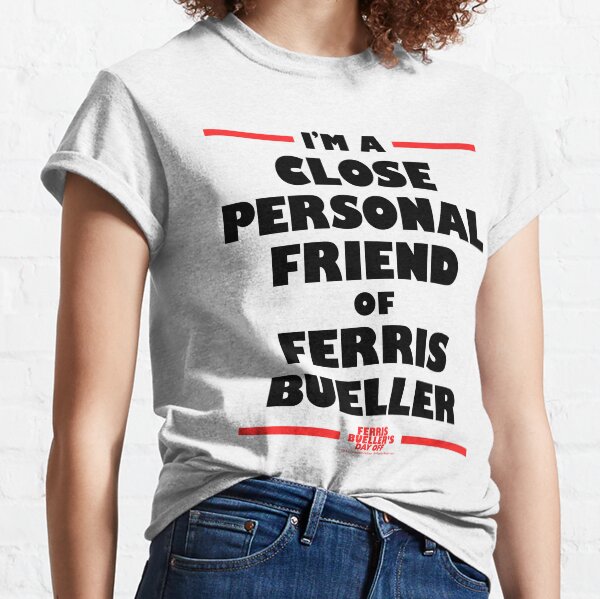 Ferris Bueller's Day Off A Close Personal Friend Of Ferris Classic T-Shirt