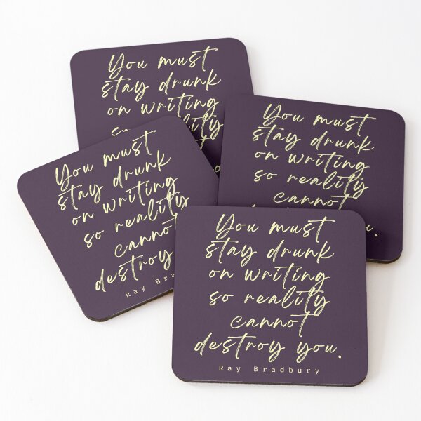 Item preview,  Ray Bradbury said You must stay drunk on writing so reality cannot destroy you. designed and sold by artbleed.