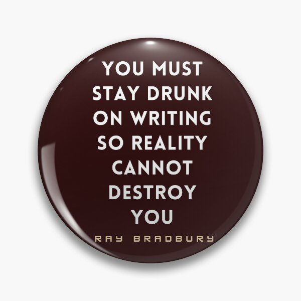 Item preview, Ray Bradbury said You must stay drunk on writing so reality cannot destroy you. designed and sold by artbleed.