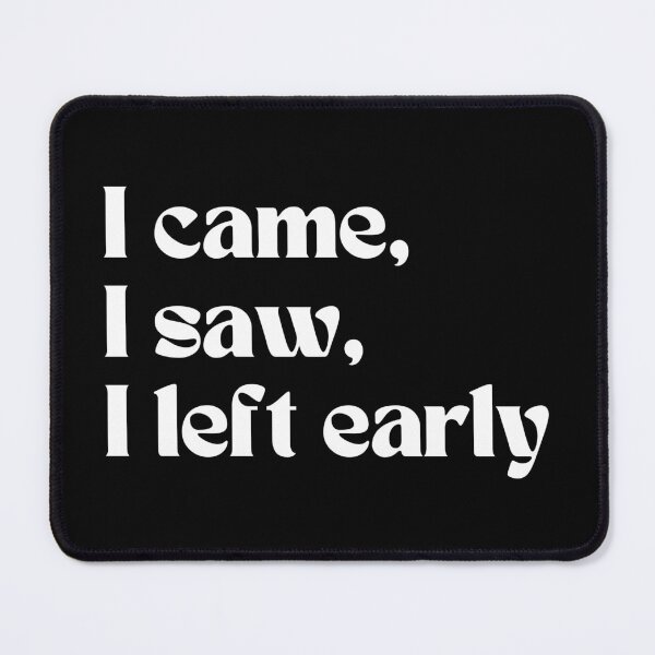 Item preview, I Came, I Saw, I Left Early - Funny Introvert Quote designed and sold by spacefogdesign.