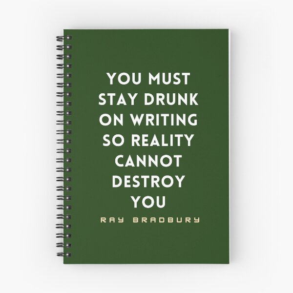 Item preview, Ray Bradbury said You must stay drunk on writing so reality cannot destroy you. designed and sold by artbleed.