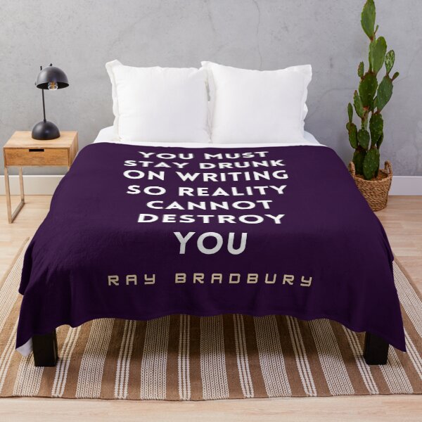 Item preview, Ray Bradbury said You must stay drunk on writing so reality cannot destroy you. designed and sold by artbleed.