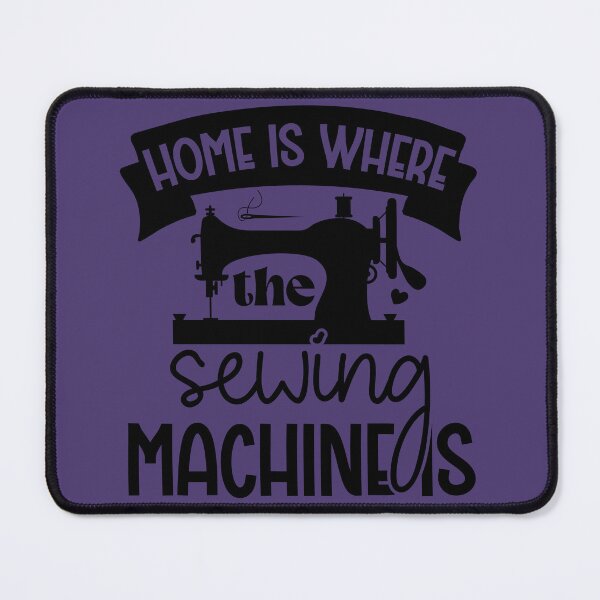 Item preview, Home Is Where The Sewing Machine Is designed and sold by DesignRebel138.