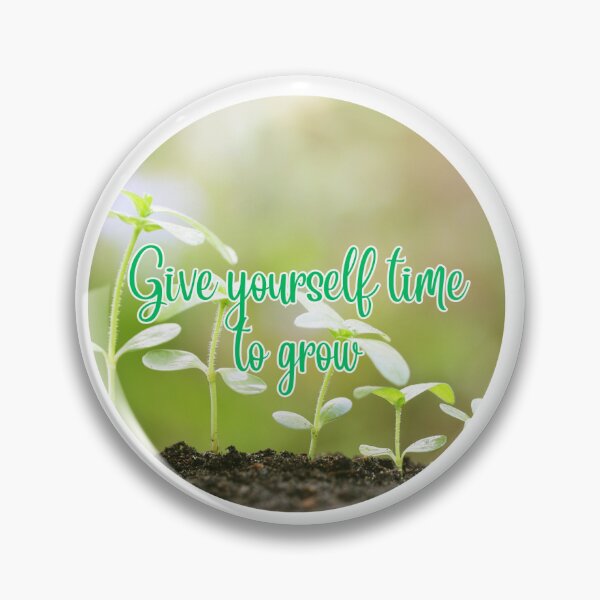 Item preview, Give Yourself Time to Grow designed and sold by alicehouston.