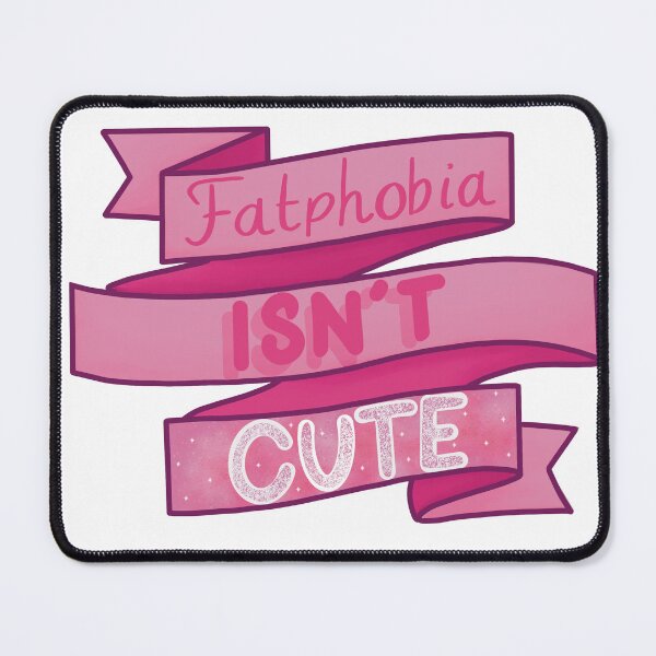 Item preview, Fatphobia Isn’t Cute designed and sold by Psy Shark.