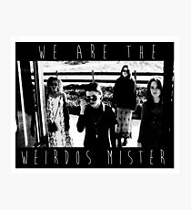 We Are The Weirdos Mister Photographic Print