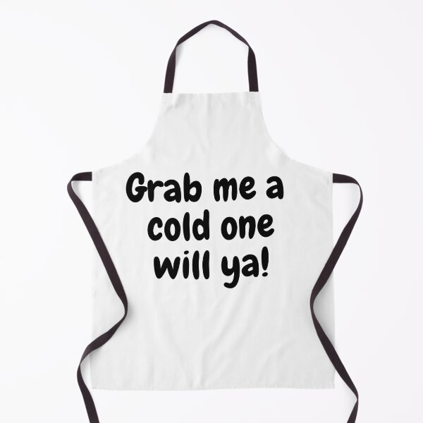 Item preview, Grab Me A Cold One Will Ya! designed and sold by theaussiedream.