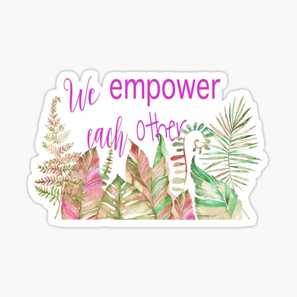 We Empower Each Other Sticker