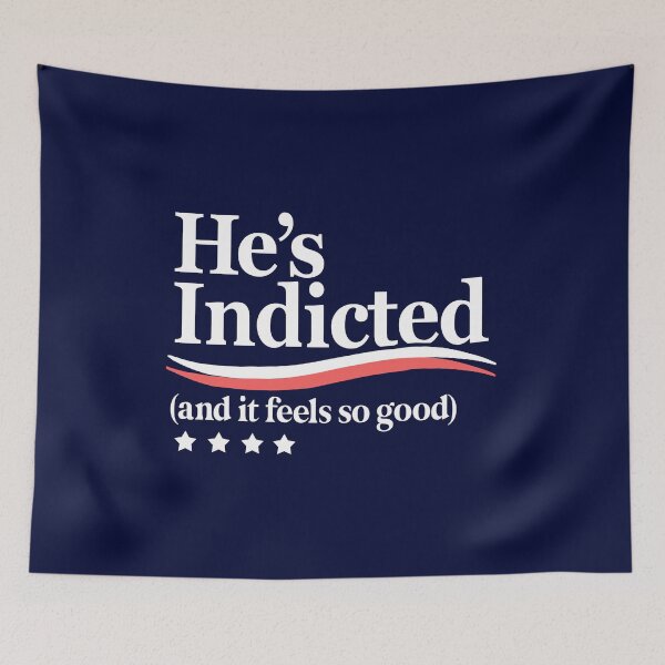 Item preview, He's Indicted and It Feels So Good, Trump Arrest designed and sold by BootsBoots.
