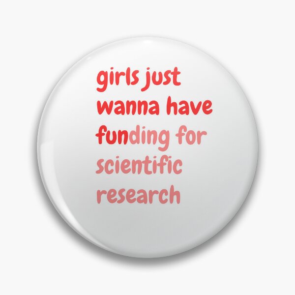 Item preview, girls just wanna have funding for scientific research designed and sold by WADH ⭐⭐⭐⭐⭐.
