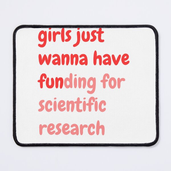 Item preview, girls just wanna have funding for scientific research designed and sold by WADH ⭐⭐⭐⭐⭐.