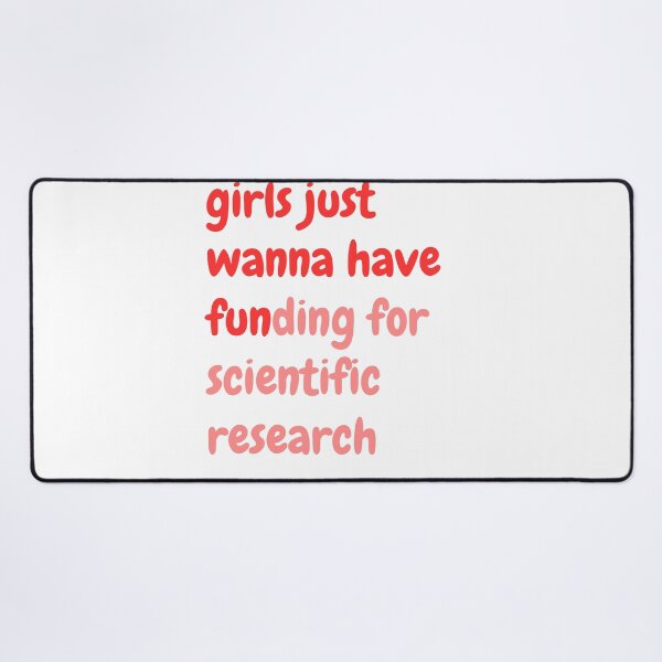 Item preview, girls just wanna have funding for scientific research designed and sold by WADH ⭐⭐⭐⭐⭐.