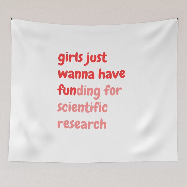 Item preview, girls just wanna have funding for scientific research designed and sold by WADH ⭐⭐⭐⭐⭐.