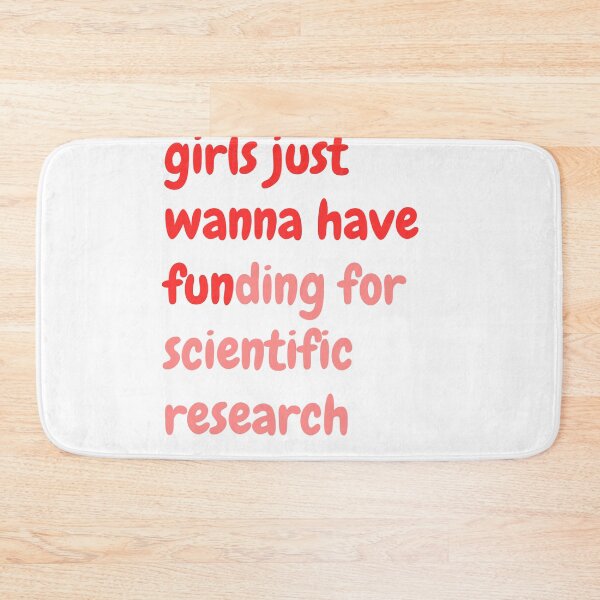 Item preview, girls just wanna have funding for scientific research designed and sold by WADH ⭐⭐⭐⭐⭐.