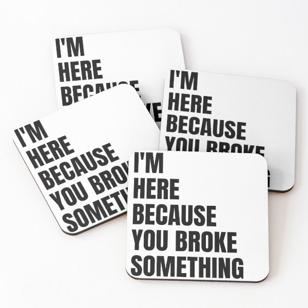 Item preview, I'm Here Because You Broke Something designed and sold by diip.