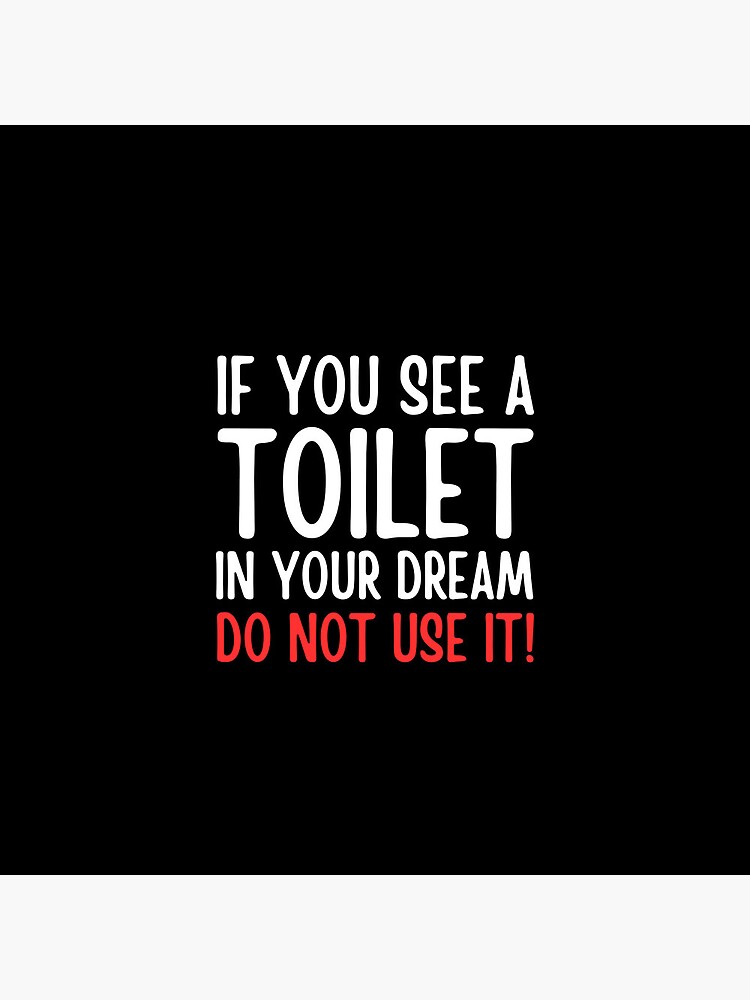 "If You See A Toilet In Your Dream Do Not Use It" Pin for Sale by