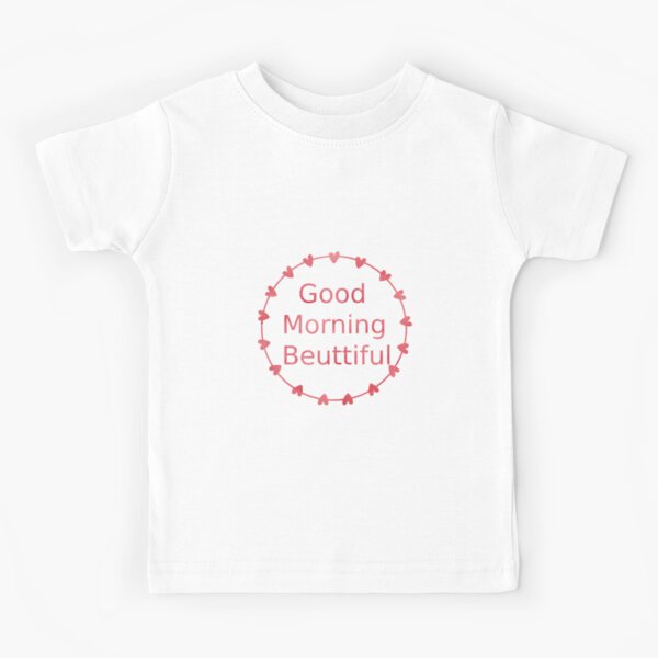 Good morning beautiful with heart frame Kids T-Shirt
