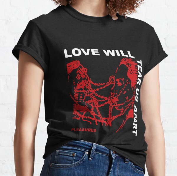 Love will tear hot sale us apart pleasures shirt