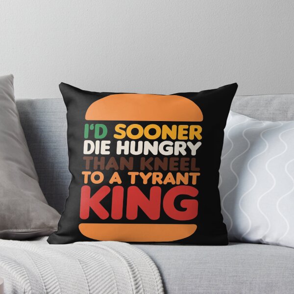 Item preview, I'd Sooner Die Hungry Than Kneel to a Tyrant King designed and sold by Travis-DD.