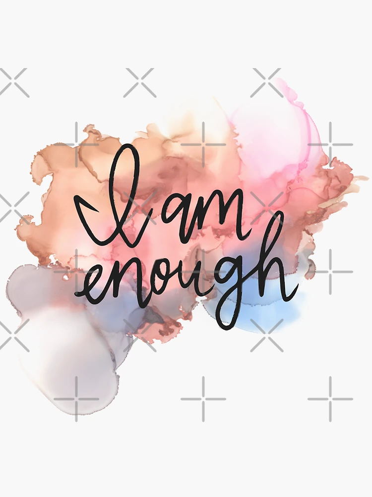 I am enough- positive affirmation- manifest love- you are worth it