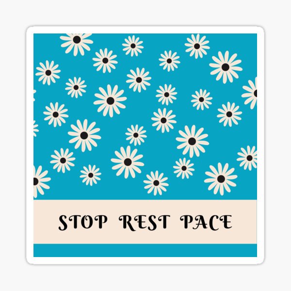 Stop Rest Pace - DaisyPattern Sticker