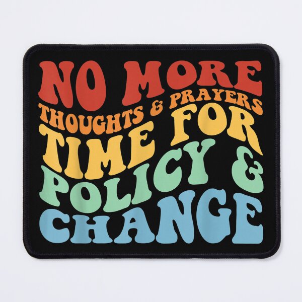 Item preview, No More Thoughts & Prayers Time For Policy & Change designed and sold by Soufia53.