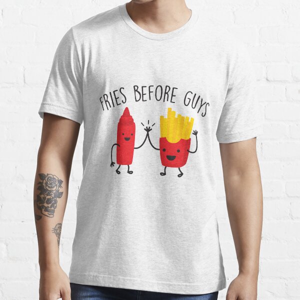 "Fries Before Guys" Tshirt for Sale by LemonRindDesign Redbubble