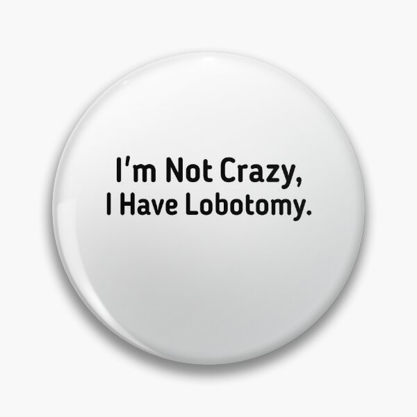 Item preview, I'm not Crazy I Have Lobotomy  designed and sold by Mariano ⭐⭐⭐⭐⭐.
