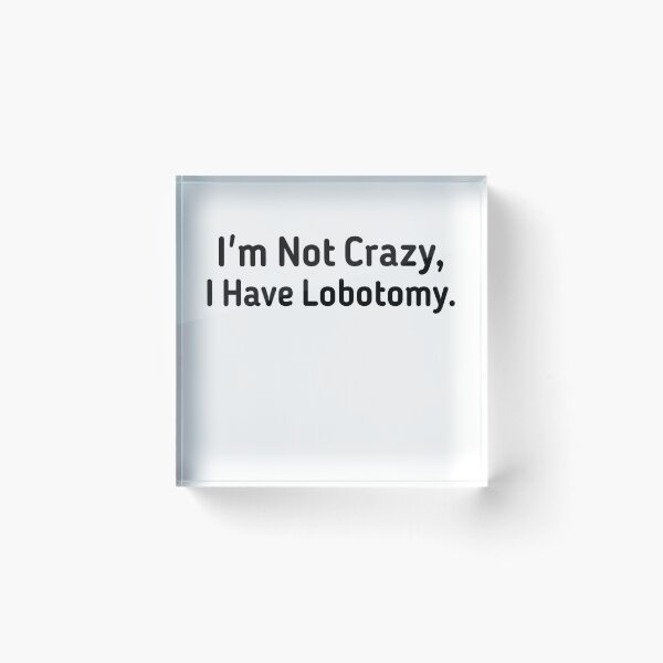 Item preview, I'm not Crazy I Have Lobotomy  designed and sold by Mariano ⭐⭐⭐⭐⭐.