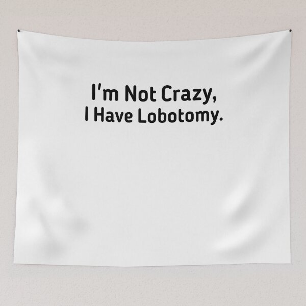 Item preview, I'm not Crazy I Have Lobotomy  designed and sold by Mariano ⭐⭐⭐⭐⭐.