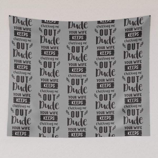 Item preview, dude your wife keeps checking me our   designed and sold by sonlichsu714.