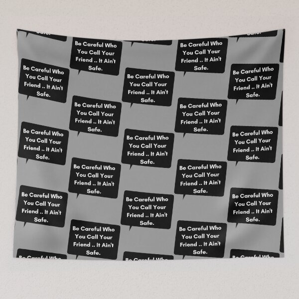Item preview, Be Careful who you call your friend, It Ain_t safe   designed and sold by sonlichsu714.