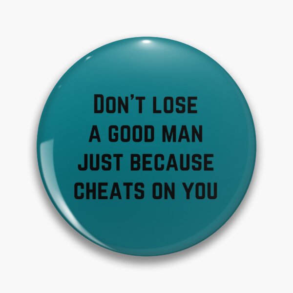 Item preview, Don_t lose a good man just because cheats on you   designed and sold by sonlichsu714.