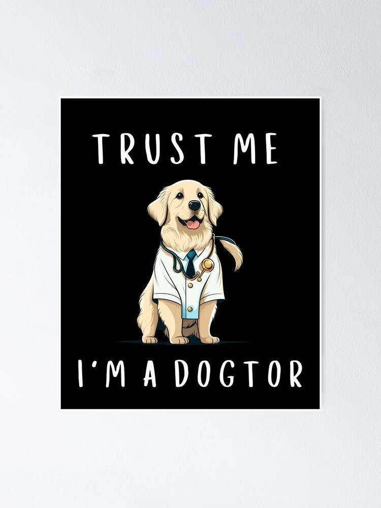 Trust Me I'M A Dogtor Golden Retriever For Golden Retriever Lovers And  Doctor As A Funny Dogtor " Poster for Sale by lodarohit | Redbubble