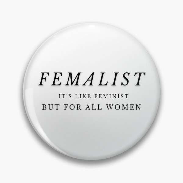 Femalist it's Like Feminist but for All Women Pin