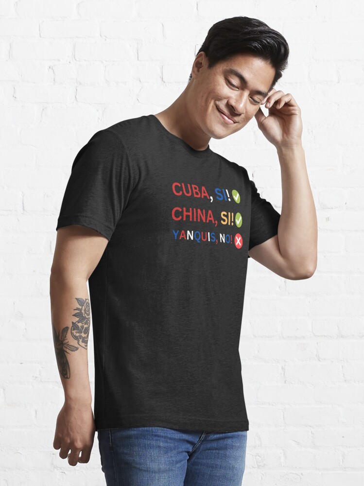 Cuba Si!, China Si! Yankee No!, Cuban Revolution Custom Art Essential T- Shirt for Sale by DylanThaCreator