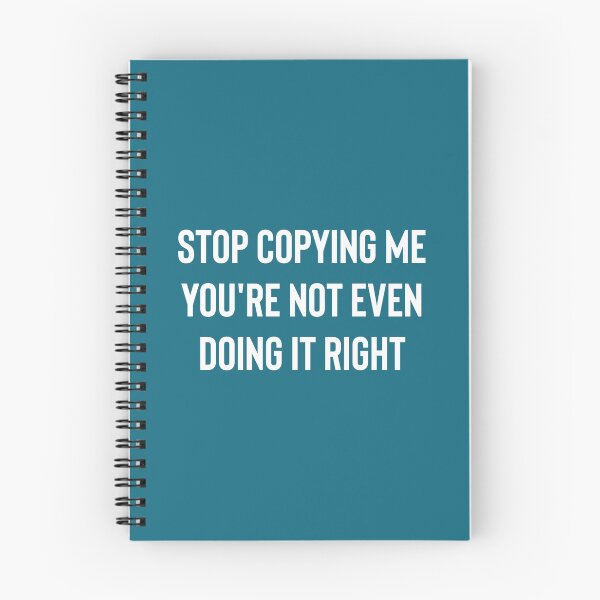 Item preview, Stop Copying Me You’re Not Even Doing It Right   designed and sold by Bergstron.