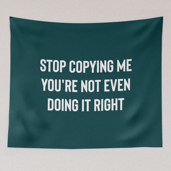 Item preview, Stop Copying Me You’re Not Even Doing It Right   designed and sold by Bergstron.