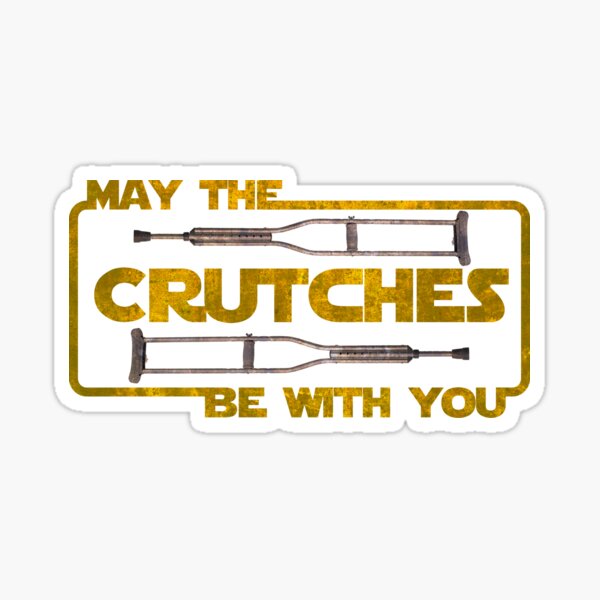 May The Crutches Be With You  Sticker